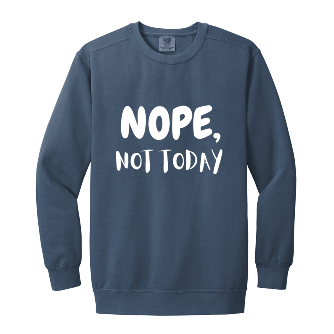 NOPE NOT TODAY Crewneck Sweatshirt