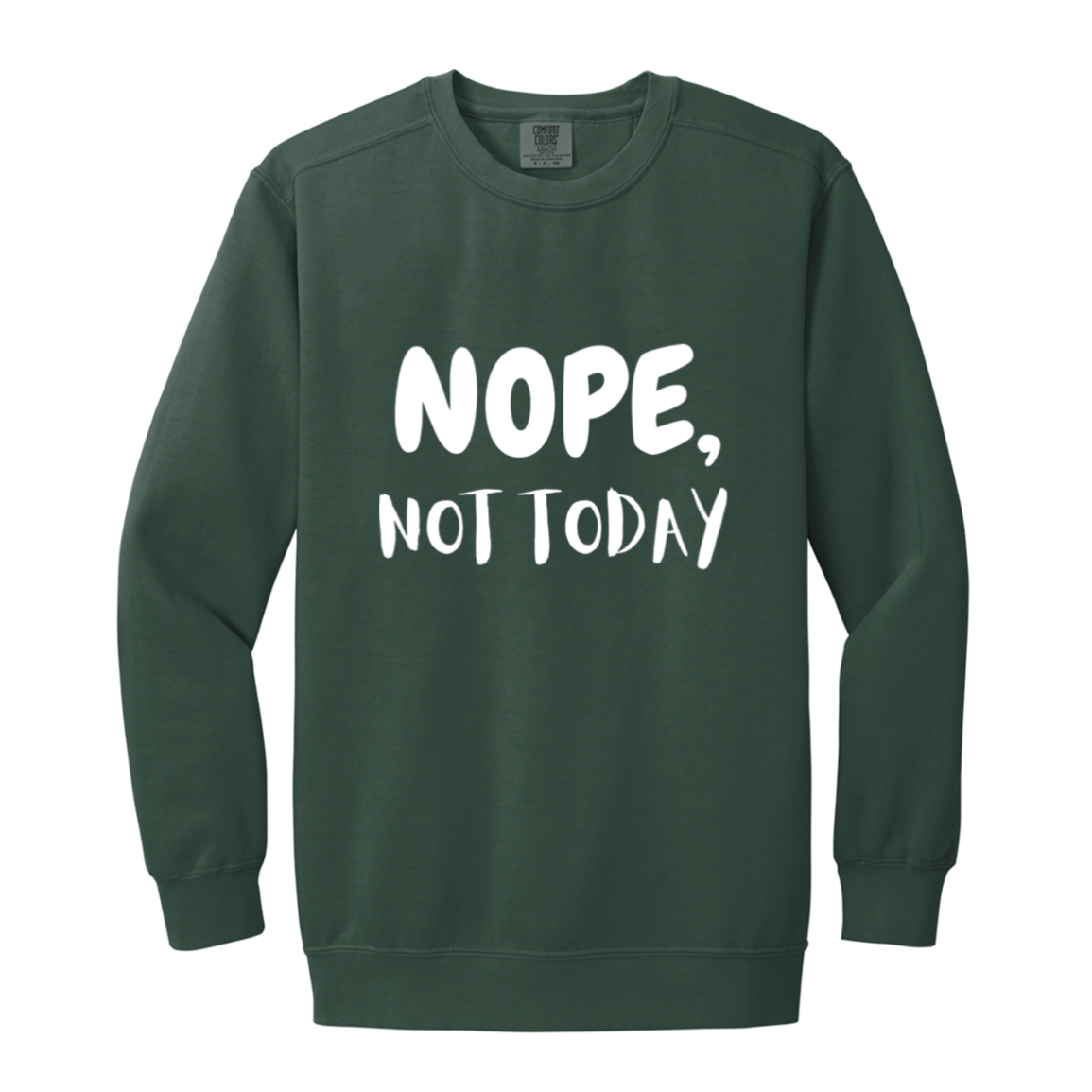 NOPE NOT TODAY Crewneck Sweatshirt