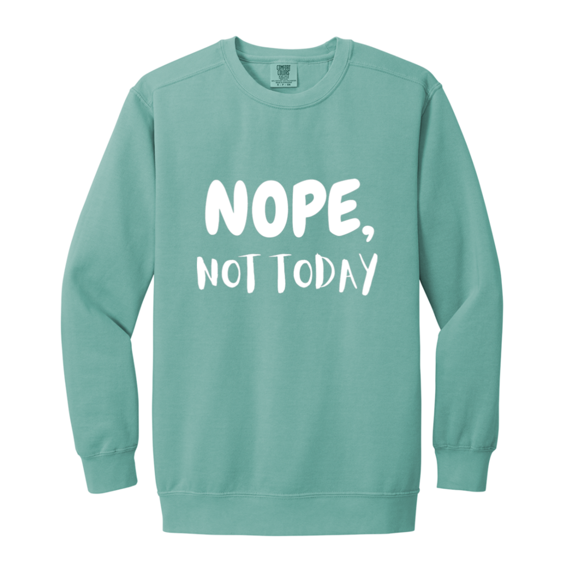 NOPE NOT TODAY Crewneck Sweatshirt