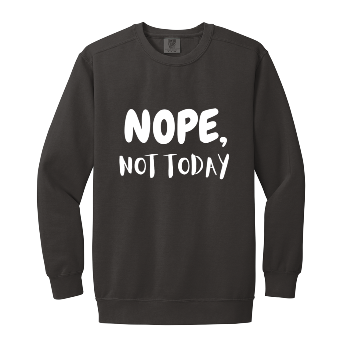 NOPE NOT TODAY Crewneck Sweatshirt